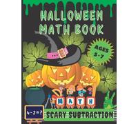 Halloween Math Book - Scary Subtraction: Kindergarten and Grade 1 Workbook For Kids Aged 5 to 7 To Help Kids Develop Mathematics Skills
