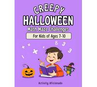 Halloween Math Maze Activity Book for Kids Ages 7-10: Spooky and Fun Challenges to Master Addition, Subtraction, Multiplication & Division | Creepy Halloween-Themed Math Puzzles for Learning Fun