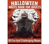 Halloween Mazes Book For Adults: Explore the Twisted Paths of Grown-Up Mazes, Unraveling Complex Puzzles for the Inquisitive and Brave Solver