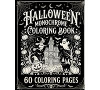 Halloween Monochrome Coloring Book for Adults: 60 Spooky & Magical Scenes with Ghosts, Witches, Monsters, Vampires, Skeletons and More for Adults & Teens