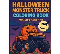 Halloween Monster Truck Coloring Book for Kids Ages 4-8: Spooky Trucks & Haunting Wheels to Color: Big Wheels, Bigger Thrills! 52 Spooky & Silly Monster Trucks for Coloring-Perfect for Boys & Girls