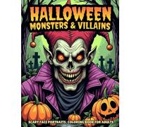 Halloween Monsters & Villains: Scary Face Portraits Coloring Book for Adults #1: 55+ Creepy Monster & Villain Faces, Haunted Horror Portraits, Spooky ... Fun (Twisted Nightmares Coloring Series)