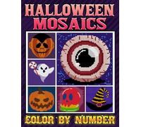 Halloween Mosaics Color By Number: Haunted Scenes, Monsters & Seasonal Puzzle Coloring Book Featuring Mystery Images in Pixel Art Style and Numbered Grid Designs for All Ages Creative