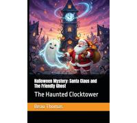 Halloween Mystery: Santa Claus and The Friendly Ghost: The Haunted Clocktower: 4 (A Magical Christmas: The Santa Claus Series)