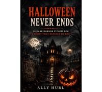 Halloween Never Ends: 20 Dark Horror Stories for a Night That Refuses to End