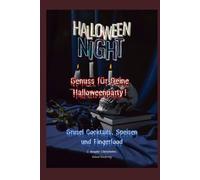 Halloween Night, Genuss für Deine Halloweenparty!,: Die besten Halloween Rezepte für deine Party! Einfache Anleitungen, kreative Ideen und schaurig-lecker