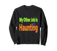 Halloween Occupation Costume My Other Job Is Haunting Sweatshirt