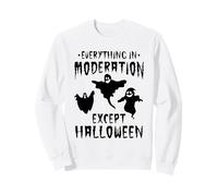Halloween Party - Everything In Moderation Except Halloween Sweatshirt
