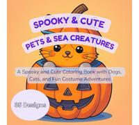 Halloween Pets: Spooky and Cute Pets & Sea Creatures: A Halloween Coloring Adventure: Adorable Halloween-Themed Coloring Pages with Puppies, Kittens, ... Trick-or-Treat Fun for Kids and Pet Lovers