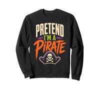 Halloween Pretend I'm A Pirate Funny Costume Skull Sweatshirt