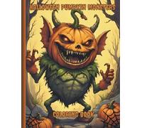 Halloween Pumpkin Monsters Coloring Book: Spooky and Frightful Images Of Fantasy Creatures and Night Creatures (HOLIDAY THEMED COLORING BOOKS)