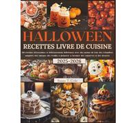 HALLOWEEN RECETTES LIVRE DE CUISINE: 150 recettes et délicieusement délicieuses avec des menus de fête, des friandises adaptées aux enfants, des ... (Seasonal Recipes and Cookbook Series)