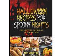 Halloween Recipes for Spooky Nights: Creepy Appetizers, Scary Drinks, and Ghoulish Party Foods