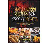 Halloween Recipes for Spooky Nights: Creepy Appetizers, Scary Drinks, and Ghoulish Party Foods