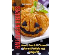 Halloween Recipes: Treats, Snacks & Desserts that will delight and invigorat