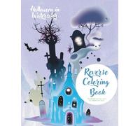 Halloween Reverse Coloring Book - You Draw the Line: 50 fun and creative watercolor designs - There’s no right way to ... the color lead the way… you create them