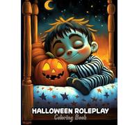 Halloween Roleplay Coloring Book for Kids and Adults: Journey through Pumpkin Patches, Pirate Ships, Fairy Glades and Friendly Monster Mash-Ups. ... Family Bonding and Imaginative Costume Fun