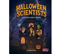 Halloween Scientists: Colour and Learn: A Fun & Educational STEM Coloring Book Featuring Famous Scientists (Halloween Colour & Learn Series)