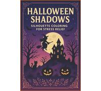 Halloween Shadows Silhouette Coloring for Stress Relief: Relaxing Silhouette Designs for Halloween Lovers
