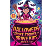 Halloween Short Stories for Kids Ages 8-12: Gift Your Child Self-Confidence and Courage with Inspiring Spooky Tales of Witches, Ghosts and Empowering Life Lessons (Halloween Books for Kids)
