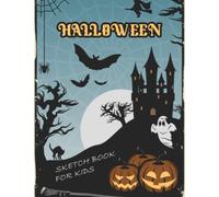 Halloween Sketch Book for Kids: Spooky Halloween Sketch Book for Kids, Sketch Pad for Drawing, Writing, Painting, Sketching or Doodling , 120 Pages , 8.5 x 11 Premium Halloween themed cover