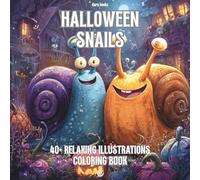 Halloween Snails Coloring Book: 40+ Relaxing and funny illustrations of Snail in the magical world of Halloween