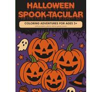 HALLOWEEN SPOOK-TACULAR: COLORING ADVENTURES FOR AGES 3+...WITH PUMPKINS, GHOSTS, BATS & SPOOKY SCENES