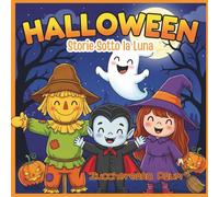 HALLOWEEN - Storie Sotto la Luna: Libro per bambini 4-9 anni - Magia e amicizia
