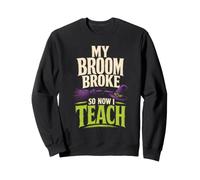 Halloween Teacher My Broom Broke So Now I Teach Witch Sweatshirt