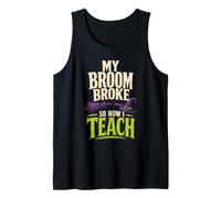 Halloween Teacher My Broom Broke So Now I Teach Witch Tank Top