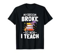 Halloween Teacher Tee My Broom Broke So Now I Teach T-Shirt