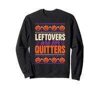Halloween Thanksgiving Leftovers Are For Quitters Funny Sweatshirt