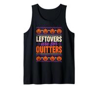 Halloween Thanksgiving Leftovers are for Quitters Funny Tank Top