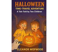 Halloween Time-Travel Adventure: A Tale Told by Two Children: When the Past Comes Back to Haunt Halloween