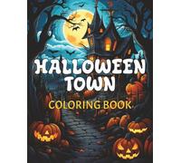 HALLOWEEN TOWN COLORING BOOK: 30 Images of a Fantasy World Inspired Trick -or-Treat Town | Enchanting & Spooky | For Adults & Teens | Whimsical Town ... in, 64 Pages (Whimsical Town Coloring Book)