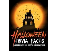 Halloween Trivia Facts: A Trivia Game Book with 300 Multiple Choice Questions to Test Your Knowledge of Halloween, Fun Facts, History, Movies, and Other Facts