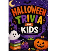 Halloween Trivia for Kids: 100 Spooky Questions, Fun Facts, Riddles, and Family-Friendly Challenges