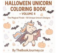 Halloween Unicorn Coloring Book - Volume 4: The Magical Finale for Kids Ages 4-8: 50 Unique Unicorn Halloween Designs with Costumes, Pumpkins, Ghosts, and Candy (The Book Journey coloring Series)