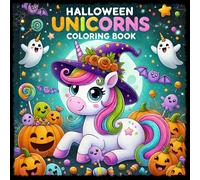 Halloween Unicorns Coloring Book: Spooky and Magic Halloween Coloring Pages with Cute Unicorns, Witches, Pumpkins, Ghosts, Bats, and Spiders for Girls and Boys Ages 5-12