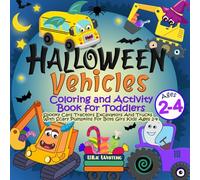 Halloween Vehicles Coloring And Activity Book For Toddlers: Spooky Cars Tractors Excavators And Trucks With Scary Pumpkins For Boys Girs Kids Ages 2-4