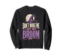 Halloween Witch Don't Make Me Get My Broom Women Witchy Sweatshirt