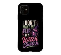 Halloween Women Don't Make Me Flip My Witch Switch Spooky Case for iPhone 11