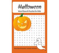 Halloween Word Search Puzzles for Kids: 50+ fun word puzzles for kids 5-9. Family fun for everyone. Solutions are included.