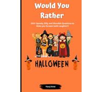 Halloween Would You Rather Game Book for Kids: 200+ Spooky, Silly, and Funny Questions: The Ultimate Trick-or-Treat Party Activity for Boys, Girls, and Family Fun (Ages 6-12)