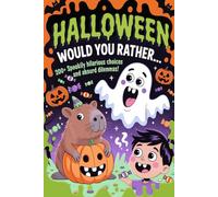 Halloween Would You Rather... Monsters, Candy and Capybaras: 200 + Spookily Hilarious Choices and Absurd Dilemmas ! (Games for kids)