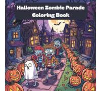 Halloween Zombie Parade Coloring Book: Includes 25 Illustrations to Color Along With Five Blank Sheets to Draw your Own! (Halloween Coloring Books)