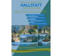 HALLSTATT 2026 TRAVEL GUIDE: Insider Tips, Local Experiences, Scenic Walks, Authentic Cuisine, Hidden Gems, and Practical Itineraries for Today's Travelers (Hidden Europe Explorer Series)