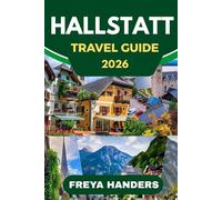 HALLSTATT: Alpine Lakes, Storybook Streets, and Austria’s Timeless Village (THE EXPLORER'S COMPASS)