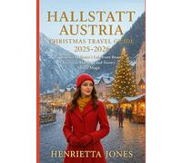 Hallstatt Austria Christmas Travel Guide 2025-2026: Experience Hallstatt’s Lakefront Beauty, Christmas Markets, and Snowy Alpine Magic (Christmas and Winter Travel Guide 2025 - 2026)