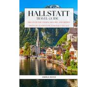 HALLSTATT: Discover the Charm, History, and Hidden Spots of Austria’s Picturesque Village (Trail and Tles Travel series)